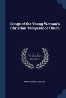 Songs of the Young Woman's Christian Temperance Union 1021960101 Book Cover