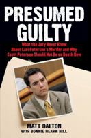 Presumed Guilty: What the Jury Never Knew About Laci Peterson's Murder and Why Scott Peterson Should Not Be on Death Row 0743286960 Book Cover