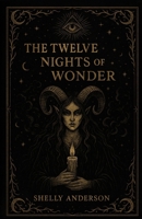 The Twelve Nights of Wonder: Stories, Spells, and Blessings for Christmas Eve to Epiphany B0FWQT1D7H Book Cover