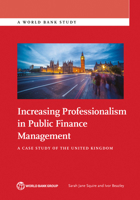 Increasing Professionalism in Public Finance Management: A Case Study of the United Kingdom 146480804X Book Cover