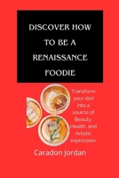 Discover How to Be a Renaissance Foodie: Transform your diet into a source of Beauty, Health, and Artistic expression. B0CRVJQ5H1 Book Cover