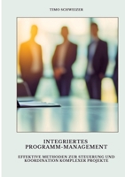 Integriertes Programm-Management: Effektive Methoden zur Steuerung und Koordination komplexer Projekte (German Edition) 3384496701 Book Cover