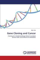 Gene Cloning and Cancer: Cloning of a Sialyltransferase Gene to analyze surface sialic acid effects on metastasis 3659524190 Book Cover