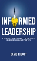 Informed Leadership: Applying First Principles To Unify Purpose, Heighten Performance, and Maximise Prosperity 1761242318 Book Cover
