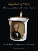 Neighboring Voices: The Decorative Culture of Our Southern Cousins: The Fifth Henry D. Green Symposium of the Decorative Arts: Georgia Museum of Art, Athens, Georgia, January 29 and 30, 2010 0915977761 Book Cover