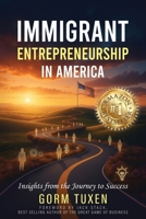 Immigrant Entrepreneurship in America: Insights from the Journey to Success B0GJMNY2BM Book Cover