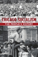 Chicago Socialism: The People’s History 1467141267 Book Cover
