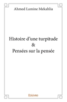 Histoire d’une turpitude & Pensées sur la pensée (French Edition) 2334138746 Book Cover