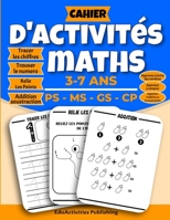 Cahier D'activités Maths | 3-7 ANS | PS - MS - GS - CP: Apprenez à Votre Enfant l'écriture des Chiffres ( 0 à 20 ) et Colorier les Chiffres, Relie Les ... et Plus - Cahier de Vacances B08C8XFCHP Book Cover