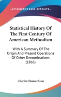 Statistical History of the First Century of American Methodism: With a Summary of the Origin and Pre 127566993X Book Cover