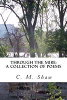Through the Mire: A Collection of Poems 1482517418 Book Cover