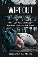 WIPEOUT: Why I Left Pastoral Ministry and What I Learned As a Result B0DT7SLFFH Book Cover