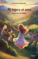 Pli legera ol aero (Rakontoj kaj fabeloj en Esperanto) (Esperanto Edition) 159569482X Book Cover