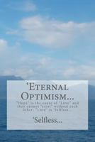 'eternal Optimism...: Hope Is the Cause of Love and They Cannot Exist Without Each Other; Love Is 'selfless... 1479269107 Book Cover