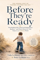 Before They're Ready: The Hidden Cost Of Asking Children To Grow Up Too Soon In The AI Age B0HC6F9M6D Book Cover
