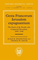 Gesta Francorum Ierusalem expugnantium: The Deeds of the Franks who Conquered Jerusalem, 1095–1106 (Oxford Medieval Texts) 0192872826 Book Cover