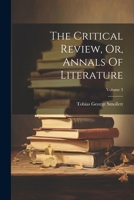 The Critical Review, Or, Annals Of Literature; Volume 3 1022253654 Book Cover