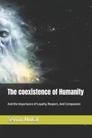 The coexistence of Humanity: And the importance of Loyalty, Respect, And Compassion B0FHL2YVNC Book Cover