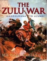 The Zulu War: Rorke's Drift to Ulundi 0304362700 Book Cover