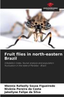 Fruit flies in north-eastern Brazil: Infestation index, faunal analysis and population fluctuation in the state of Paraíba - Brazil 6204188682 Book Cover