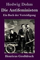 Die Antifeministen. Ein Buch der Verteidigung 3843093865 Book Cover
