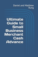 Ultimate Guide to Small Business Merchant Cash Advance (Bigger Bottom Line Ultimate Small Business Guide Books) B0DRPDDNHW Book Cover