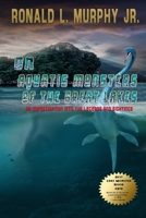 On Aquatic Monsters of the Great Lakes: An Investigation into the Legends and Sightings of Unknown Animals 1728817412 Book Cover