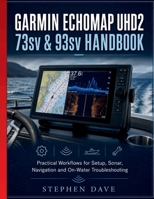 GARMIN ECHOMAP UHD2 73sv & 93sv HANDBOOK: Practical Workflows for Setup, Sonar, Navigation and On-Water Troubleshooting B0HHJZGKDG Book Cover