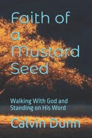 Faith of a Mustard Seed: Walking With God and Standing on His Word B0F18R68HW Book Cover
