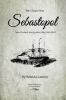 The Clipper Ship Sebastopol: New Zealand Immigration Ship 1861-1863 0473218909 Book Cover