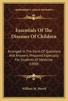 Essentials of the Diseases of Children, Arranged in the Form of Questions and Answers Prepared Especially for Students of Medicine 1014713595 Book Cover
