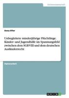 Unbegleitete Minderj�hrige Fl�chtlinge. Kinder- Und Jugendhilfe Im Spannungsfeld Zwischen Dem Sgb VIII Und Dem Deutschen Ausl�nderrecht 3656597111 Book Cover