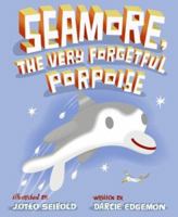 Seamore, the Very Forgetful Porpoise 0060850752 Book Cover