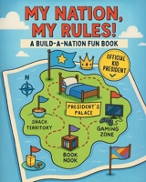 My Nation, My Rules!: A Build-a-Nation Fun Book 1967082308 Book Cover