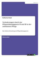 Veränderungen durch das Pflegestärkungsgesetz II und III in der ambulanten Pflege: Eine kritische Betrachtung der Pflegestärkungsgesetze 3668628475 Book Cover