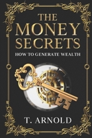 The Money Secrets: How To Generate Wealth B0CL4V7LBY Book Cover