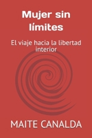 Mujer sin límites: El viaje hacía la libertad interior (Spanish Edition) B0DQHJ6NY3 Book Cover