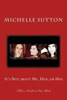 It's Not about Me, Him, or Her: Three Book Bundle 1539338932 Book Cover