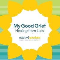 My Good Grief: Healing from Loss B09CGCXCNN Book Cover