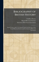 Bibliography of British History: Stuart Period, 1603-1714; Issued Under the Direction of the Royal Historical Society and the American Historical Association 1025301757 Book Cover