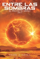 Entre las Sombras: (El Proyecto Orfeo, Libro5) (Spanish Edition) B0DW8Y94PG Book Cover