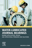 Water Lubricated Journal Bearings: Marine Applications, Design, and Operational Problems and Solutions 044313457X Book Cover