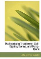 Rudimentary Treatise on Well-Digging, Boring, and Pump-Work 172478403X Book Cover