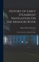 History of Early Steamboat Navigation On the Missouri River: Life and Adventures of Joseph La Barge 1015496512 Book Cover