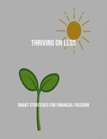 Thriving On Less: Smart Strategies For Financial Freedom B0FQ3H7V95 Book Cover