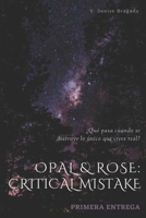 Opal & Rose: Critical Mistake 9878824918 Book Cover