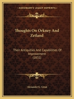 Thoughts On Orkney And Zetland: Their Antiquities And Capabilities Of Improvement 1286786002 Book Cover