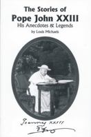 The Stories Of Pope John Xxiii His Anecdotes & Legends 0872432513 Book Cover