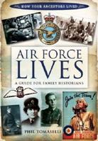 Air Force Lives: A Guide for Family Historians 1848847432 Book Cover