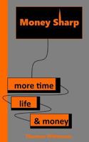 Money Sharp: more time, life & money 1090435835 Book Cover